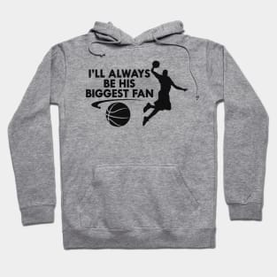 Basketball Fan - I'll always be his biggest fan Hoodie